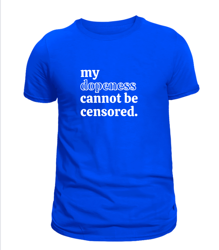 My Dopeness Cannot Be Censored Tee
