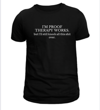 Load image into Gallery viewer, I&#39;m Proof Therapy Works Tee
