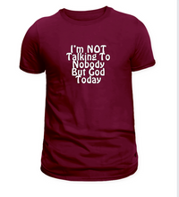 Load image into Gallery viewer, I&#39;m Not Talking To Nobody But God Tee
