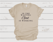 Load image into Gallery viewer, In The Waiting, God Is Working Tee
